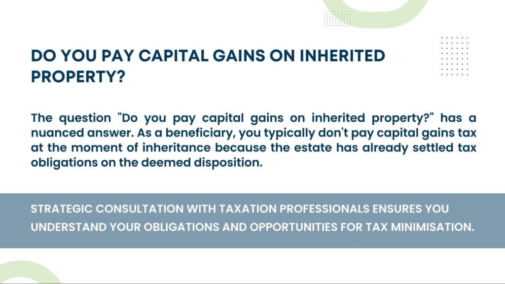 Do you pay capital gains on inherited property? Explanation of tax implications for beneficiaries and importance of professional consultation.